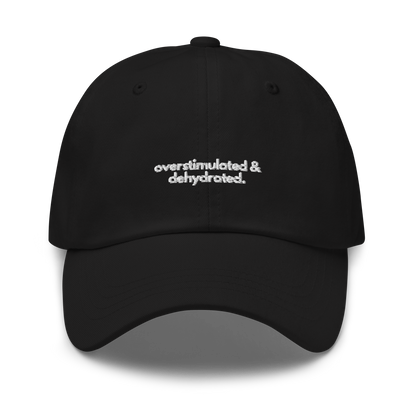 overstimulated & dehydrated. // dark classic cap.