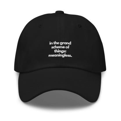 in the grand scheme of things: meaningless. // dark classic cap.