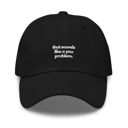 that sounds like a you problem. // dark classic cap.