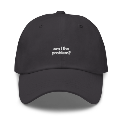 am I the problem? // dark classic cap.