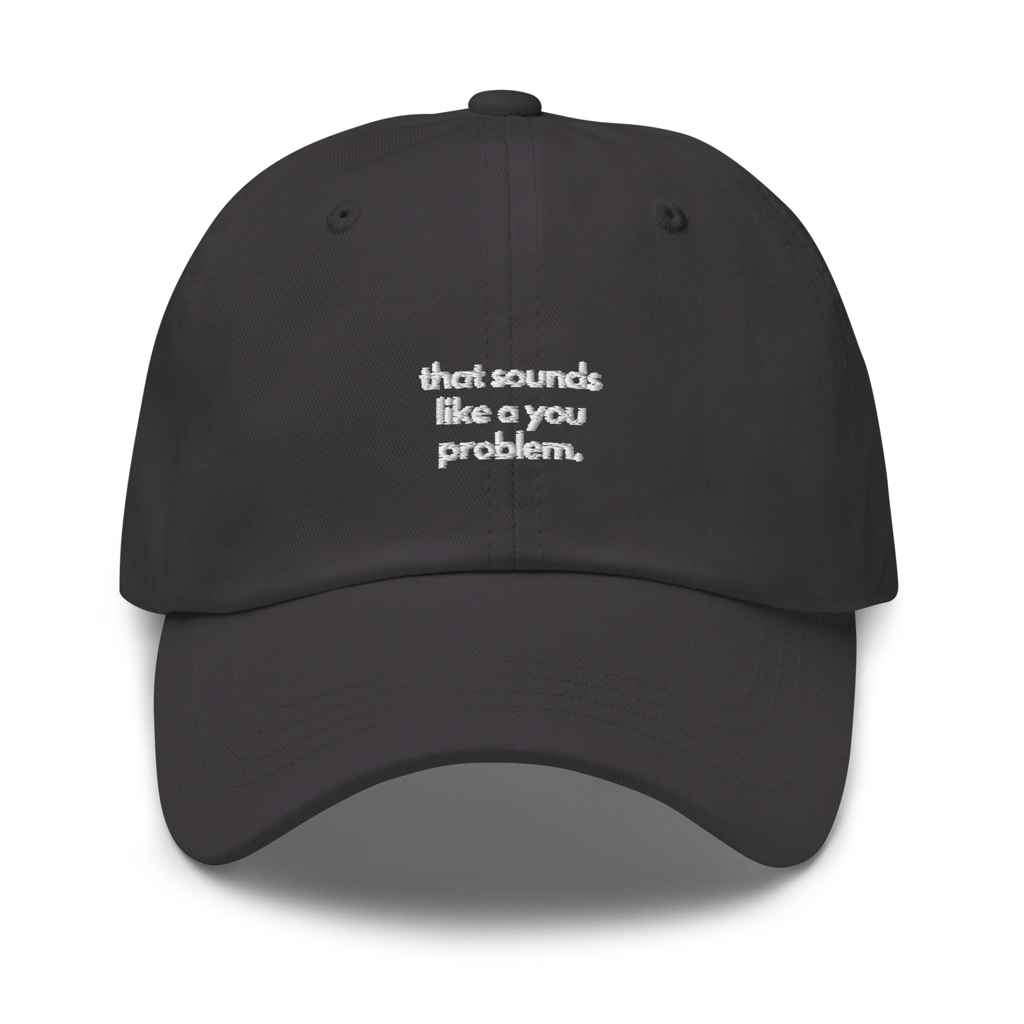 that sounds like a you problem. // dark classic cap.