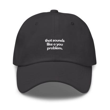 that sounds like a you problem. // dark classic cap.