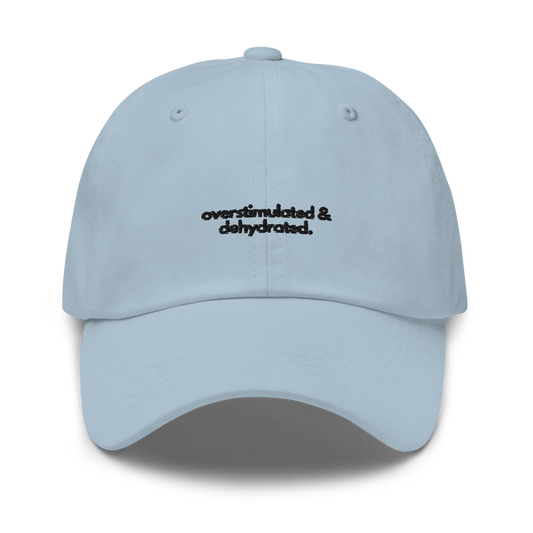 overstimulated & dehydrated. // light classic cap.