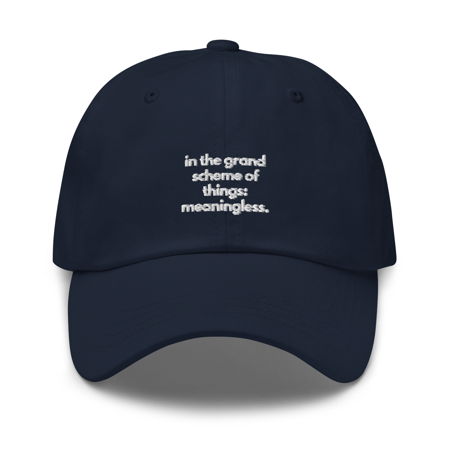 in the grand scheme of things: meaningless. // dark classic cap.