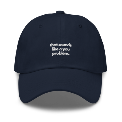 that sounds like a you problem. // dark classic cap.