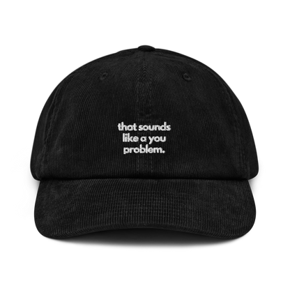 that sounds like a you problem. // corduroy cap.