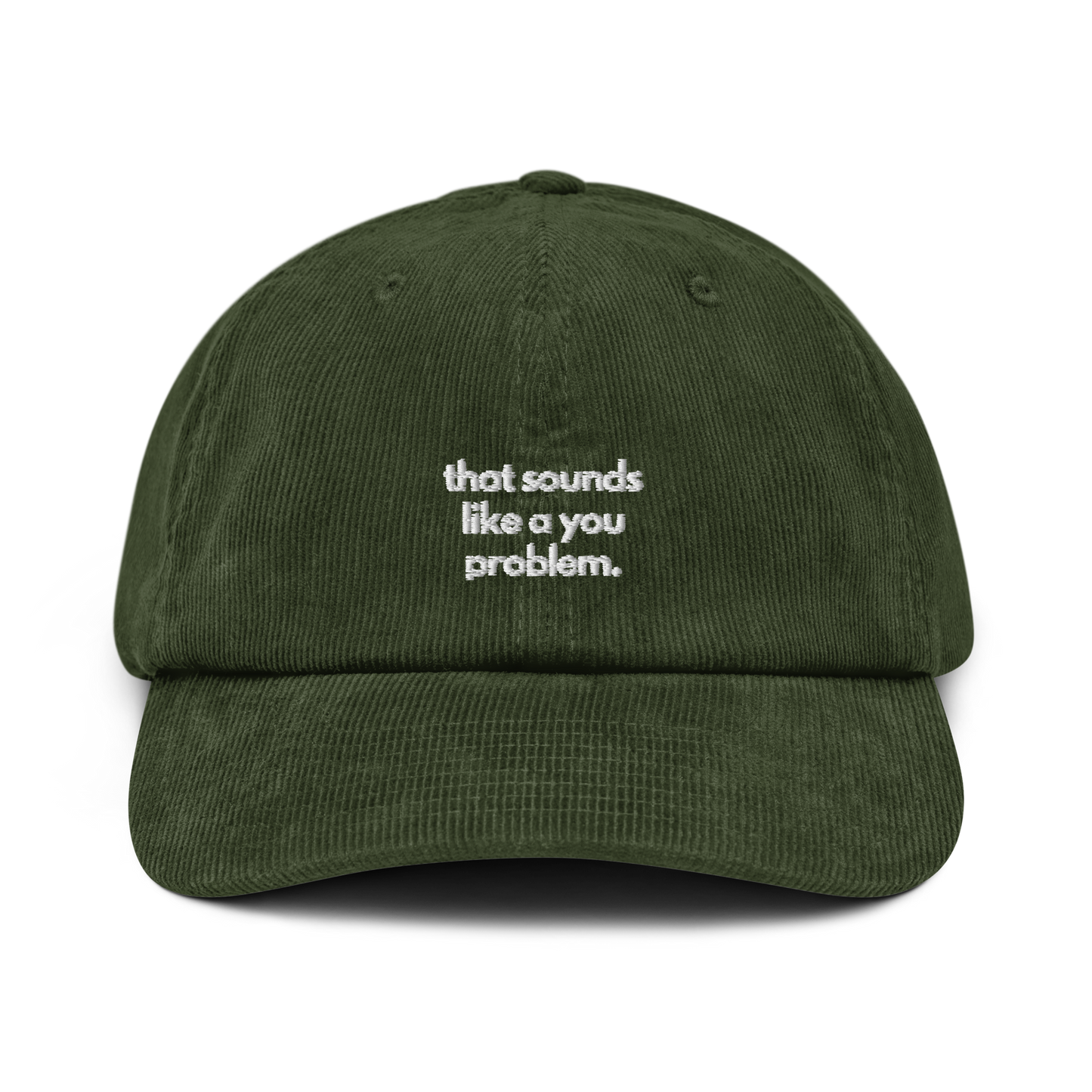 that sounds like a you problem. // corduroy cap.